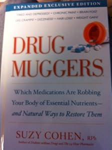 Drug Muggers: Which Medications Are Robbing Your Body of Essential Nutrients--and Natural Ways to Restore Them
