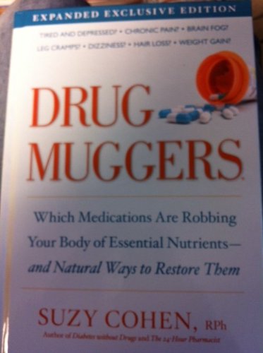 Drug Muggers: Which Medications Are Robbing Your Body of Essential Nutrients--and Natural Ways to Restore Them by Suzy Cohen