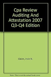 Cpa Review Auditing And Attestation 2007 Q3-Q4 Edition by Irvin N. Gleim