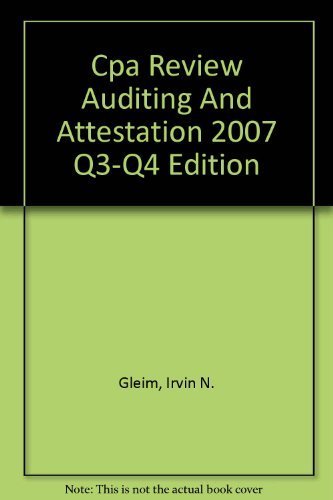 Cpa Review Auditing And Attestation 2007 Q3-Q4 Edition by Irvin N. Gleim