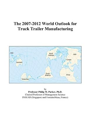 The 2007-2012 World Outlook for Truck Trailer Manufacturing