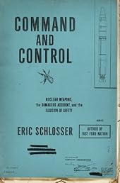 Command and Control: Nuclear Weapons, the Damascus Accident, and the Illusion of Safety