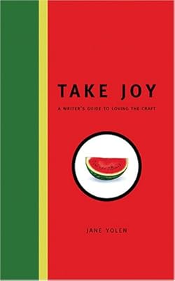 Take Joy: A Writer's Guide to Loving the Craft