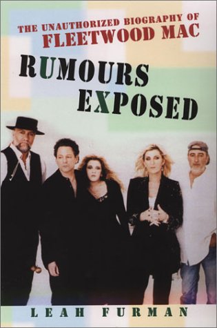 Rumours Exposed: The Unauthorized Biography of Fleetwood Mac by Leah Furman
