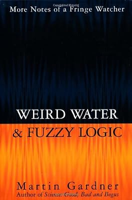 Weird Water & Fuzzy Logic: More Notes of a Fringe Watcher
