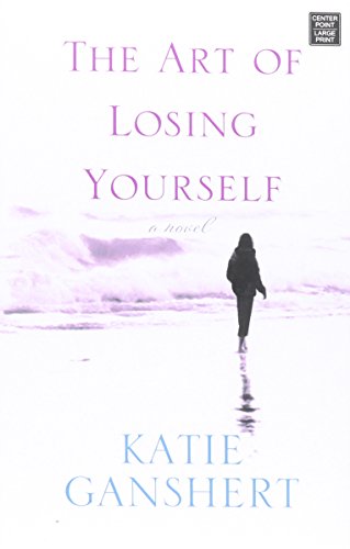 The Art of Losing Yourself by Katie Ganshert