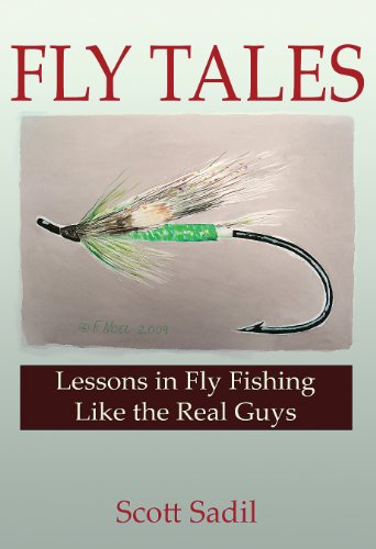 FLY TALES: LESSONS IN FLY FISHING LIKE THE REAL GUYS By Scott Sadil - Hardcover