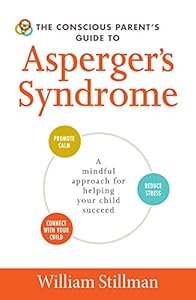 The Conscious Parent's Guide To Asperger's Syndrome: A Mindful Approach for Helping Your Child Succeed