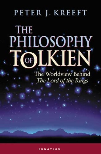 The Philosophy of Tolkien: The Worldview Behind the Lord of the Rings by Peter Kreeft