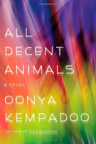 All Decent Animals: A Novel by Oonya Kempadoo