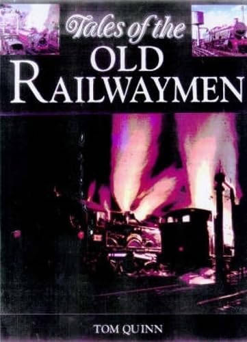 Tales of the Old Railwaymen by Tom Quinn
