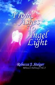 From Ashes to Angel Light by Rebecca J. Steiger
