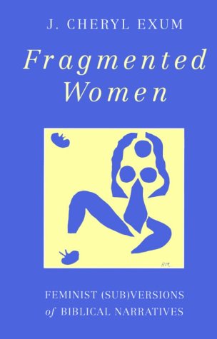 Fragmented Women: Feminist (JSOT SUPPLEMENT SERIES) by J. Cheryl Exum
