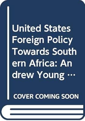 United States Foreign Policy Towards Southern Africa: Andrew Young and Beyond