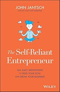 The Self-Reliant Entrepreneur: 366 Daily Meditations to Feed Your Soul and Grow Your Business by John Jantsch