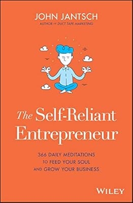 The Self-Reliant Entrepreneur: 366 Daily Meditations to Feed Your Soul and Grow Your Business