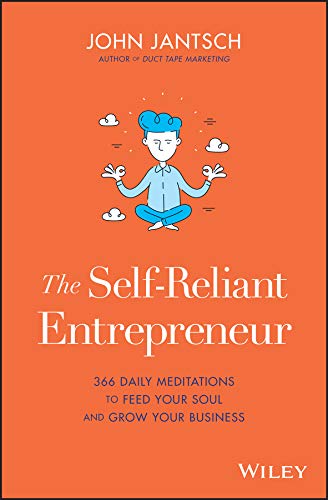 The Self-Reliant Entrepreneur: 366 Daily Meditations to Feed Your Soul and Grow Your Business by John Jantsch