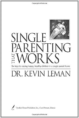 Single Parenting That Works: Six Keys to Raising Happy, Healthy Children in a Single-Parent Home