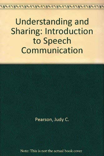Understanding and sharing: An introduction to speech communications by Judy C Pearson