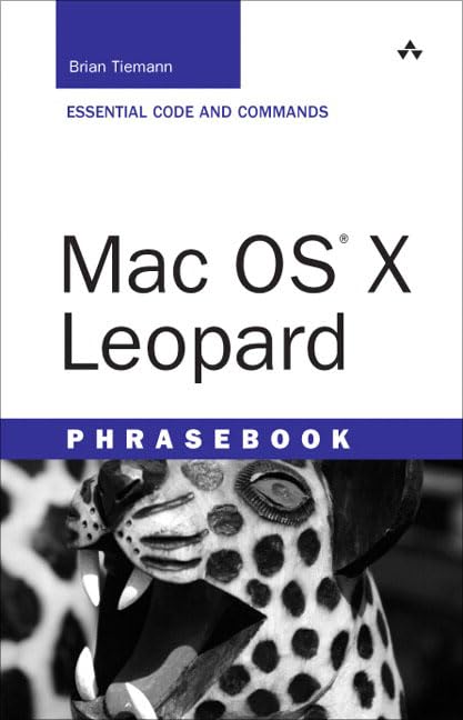 MAC OS X Leopard Phrasebook: Essential Code and Commands by Brian Tiemann