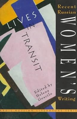 Lives in Transit: A Collection of Recent Russian Women's Writing (Ardis Russian Literature Series)