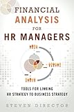 Financial Analysis for HR Managers: Tools for Linking HR Strategy to Business Strategy (paperback)