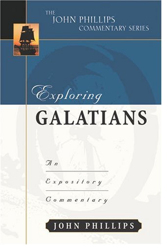 Exploring Galatians (John Phillips Commentary Series) (The John Phillips Commentary Series) by John Phillips