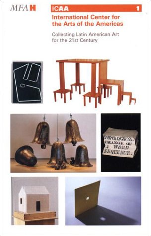 Collecting Latin American Art for the 21st Century: International Center for the Arts of the Americas by Mari Carmen Ramírez