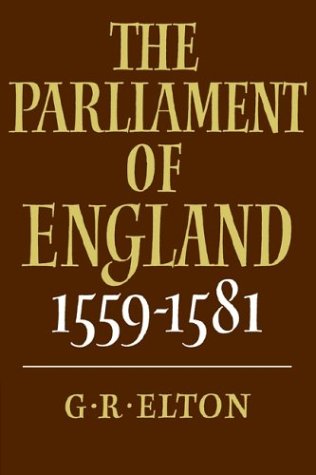The Parliament of England, 1559-1581 by G. R. Elton