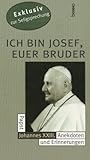 Ich bin Josef, Euer Bruder. Papst Johannes XXII. Anekdoten und Erinnerungen - Robet Rothmann