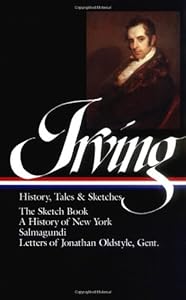 Washington Irving : History, Tales, and Sketches: The Sketch Book / A History of New York / Salmagundi / Letters of Jonathan Oldstyle, Gent. (Library of America)