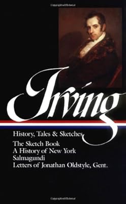 Washington Irving : History, Tales, and Sketches: The Sketch Book / A History of New York / Salmagundi / Letters of Jonathan Oldstyle, Gent. (Library of America)