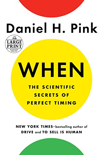 When: The Scientific Secrets of Perfect Timing by Daniel H Pink