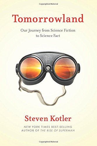 Tomorrowland: Our Journey from Science Fiction to Science Fact by Steven Kotler