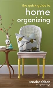 The Quick Guide to Home Organizing