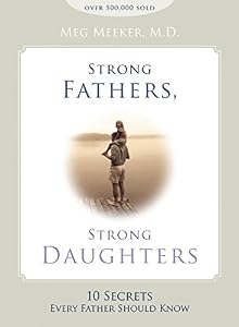 Strong Fathers, Strong Daughters: 10 Secrets Every Father Should Know