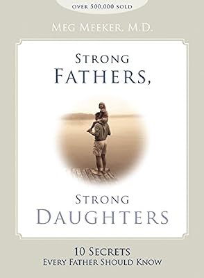 Strong Fathers, Strong Daughters: 10 Secrets Every Father Should Know