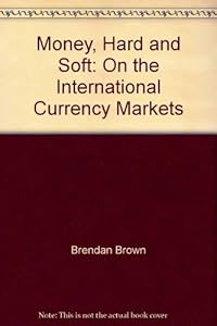 Money hard and soft: On the international currency markets
