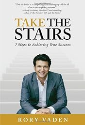 Take the Stairs: 7 Steps to Achieving True Success