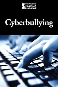 Cyberbullying (Introducing Issues With Opposing Viewpoints)