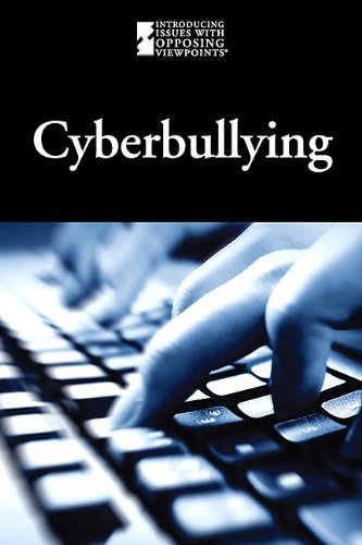 Cyberbullying (Introducing Issues With Opposing Viewpoints) by Lauri S. Friedman