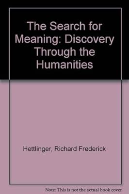 The Search for Meaning: Discovery Through the Humanities