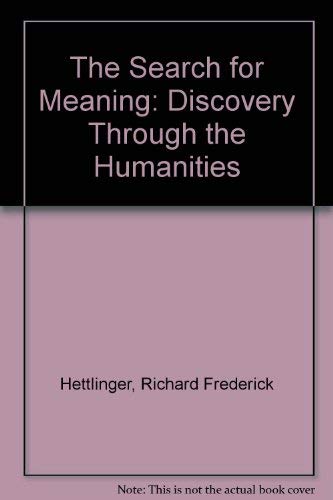The Search for Meaning: Discovery Through the Humanities by Richard Frederick Hettlinger