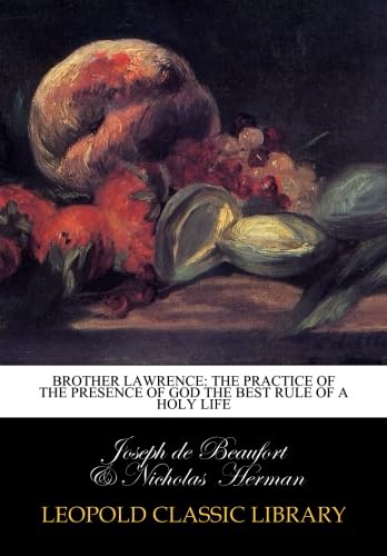 Brother Lawrence: The Practice of the Presence of God the Best Rule of a Holy Life by Anonymous