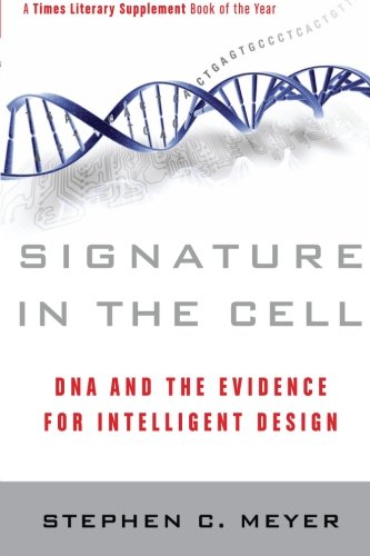Signature in the Cell: DNA and the Evidence for Intelligent Design by Stephen C. Meyer