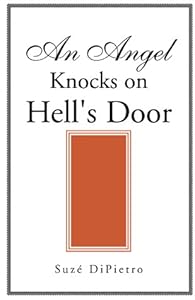 An Angel Knocks on Hell's Door by Suze' DiPietro