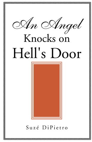 An Angel Knocks on Hell's Door by Suze' DiPietro