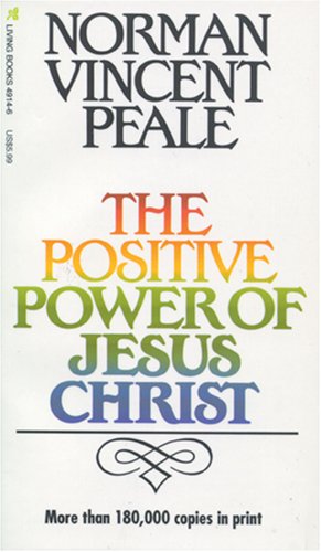 The Positive Power of Jesus Christ by Norman Vincent Peale