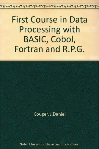 First Course in Data Processing with Basic, COBOL, FORTRAN, RPG by J. Daniel Couger