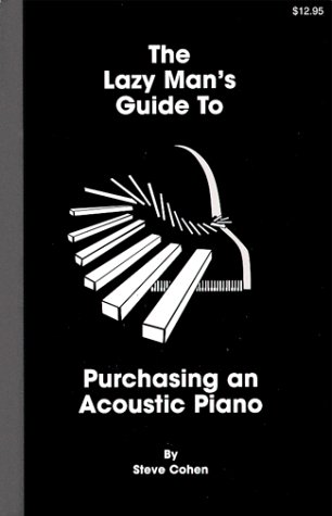 The Lazy Man's Guide to Purchasing an Acoustic Piano by Steve Cohen